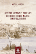 Ouvriers, artisans et dirigeants des Forges du Saint-Maurice en Nouvelle-France (Les)